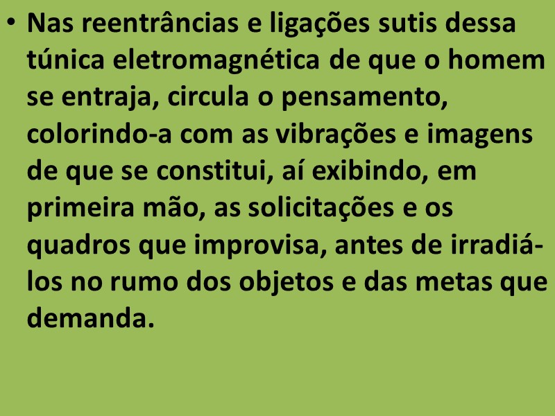 Nas reentrâncias e ligações sutis dessa túnica eletromagnética de que o homem se entraja,